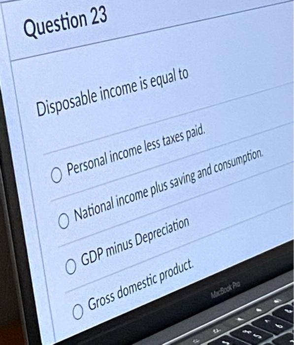 Solved Question 23 Disposable is equal to O Personal
