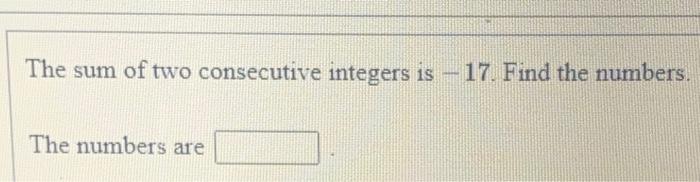 Solved The sum of two consecutive integers is -17. Find the | Chegg.com