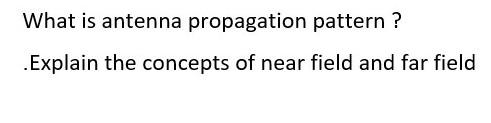 Solved What Is Antenna Propagation Pattern ? Explain The | Chegg.com