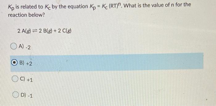 Solved Kp is related to Kc by the equation Kp = Kc (RT)
