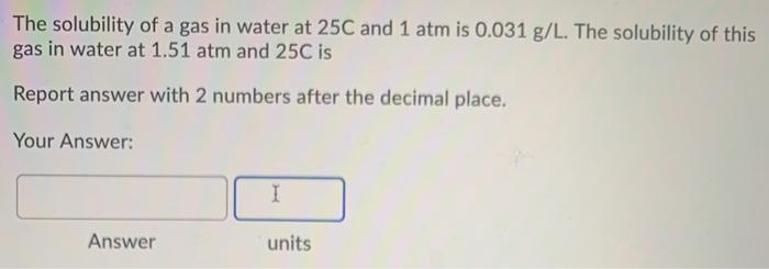 Solved The solubility of a gas in water at 25C and 1 atm is | Chegg.com