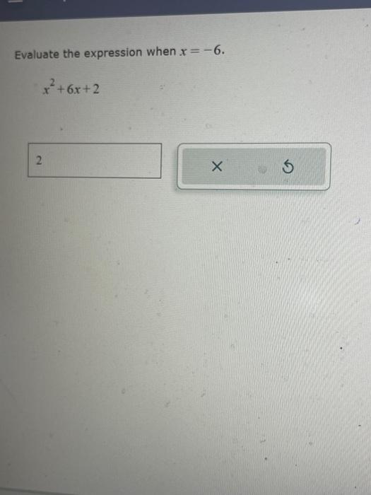 Solved Evaluate the expression when x=−6. x2+6x+2 | Chegg.com