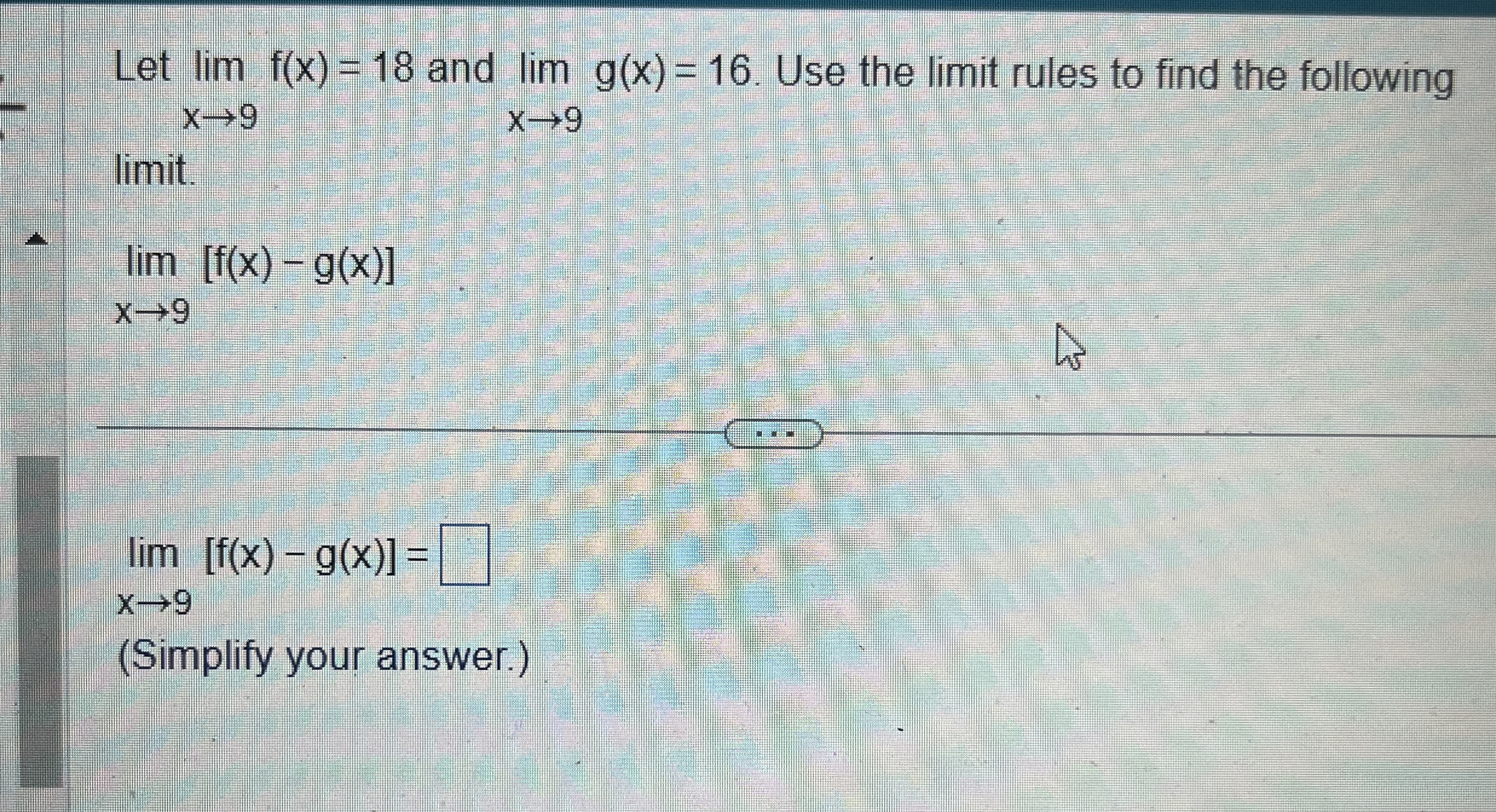 Solved Let limx→9f(x)=18 ﻿and limx→9g(x)=16. ﻿Use the limit | Chegg.com