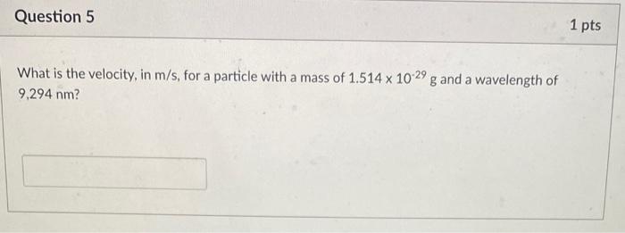 What is the velocity, in \( \mathrm{m} / \mathrm{s} \), for a particle with a mass of \( 1.514 \times 10^{-29} \mathrm{~g} \)