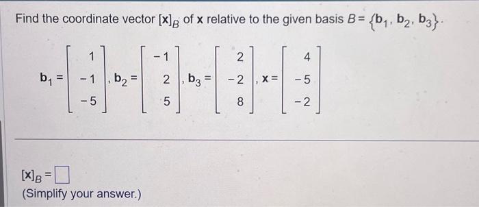 Solved Find The Coordinate Vector [x]B Of X Relative To The | Chegg.com