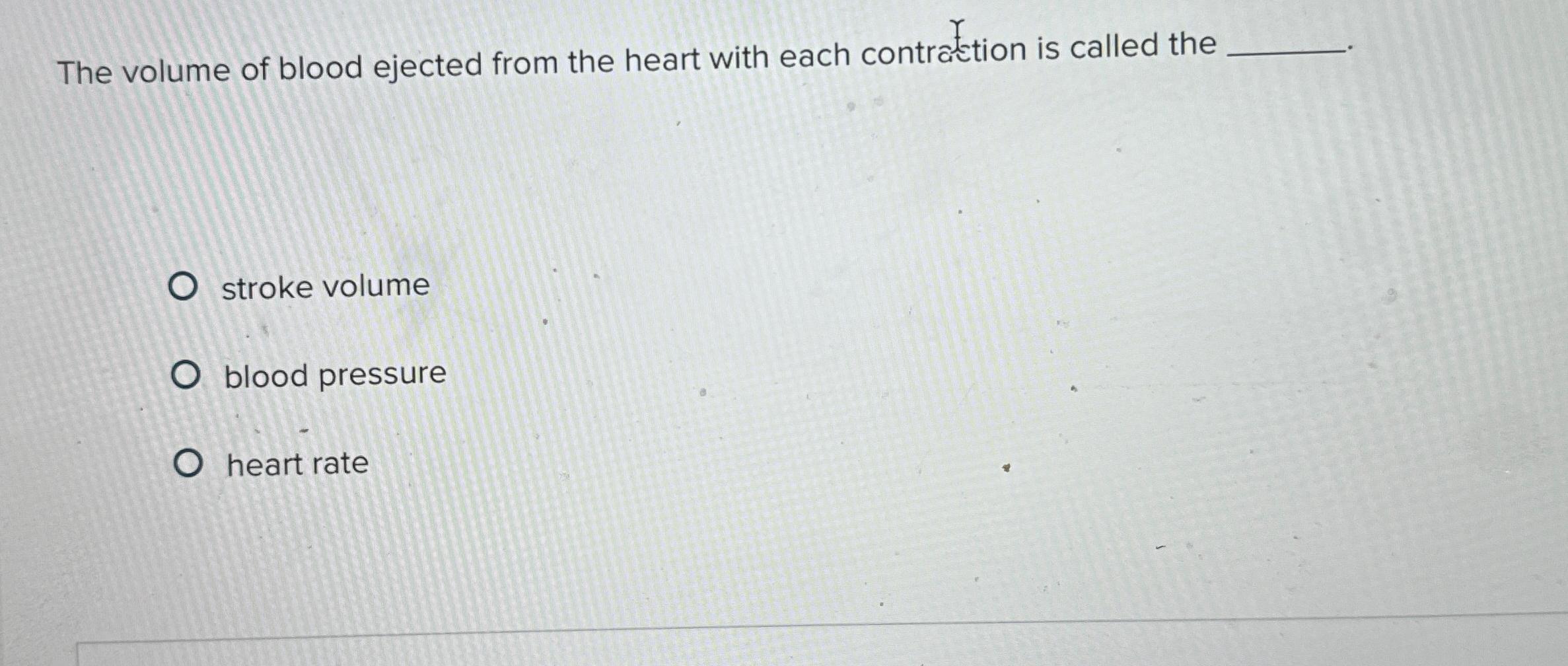 Solved The volume of blood ejected from the heart with each | Chegg.com