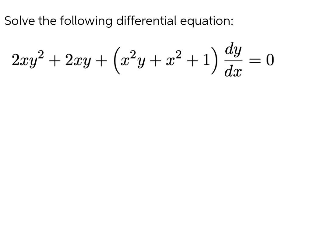 Solved Solve the following differential equation: dy 2xy2 + | Chegg.com