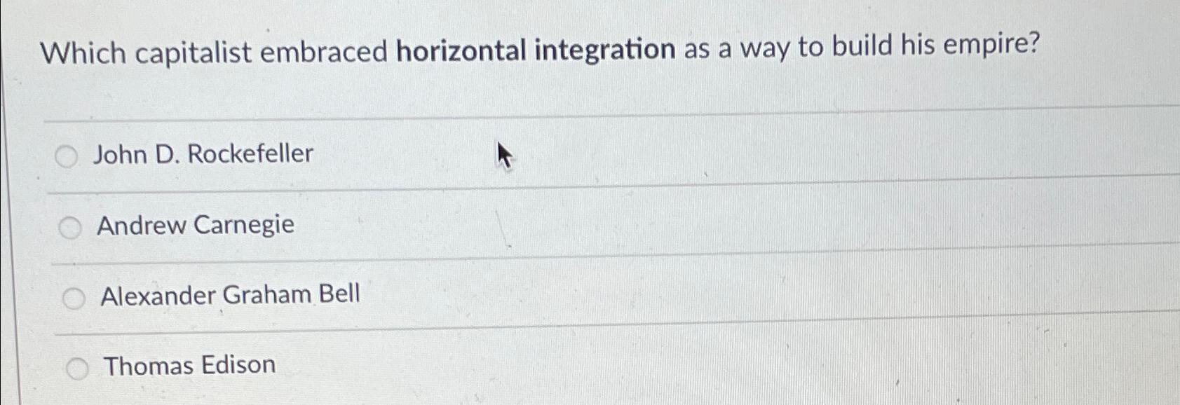 Solved Which capitalist embraced horizontal integration as a | Chegg.com