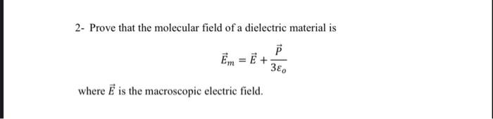 Solved 2- Prove that the molecular field of a dielectric | Chegg.com