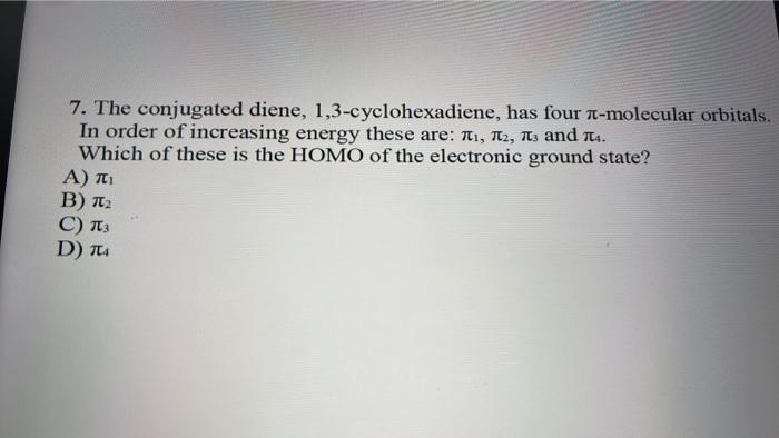 7. The conjugated diene, 1,3-cyclohexadiene, has four \( \pi \)-molecular orbitals. In order of increasing energy these are: 