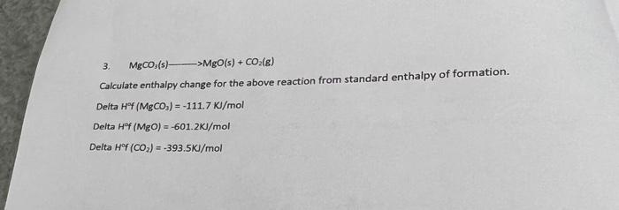 Solved 3. MgCO3( s) MgO(s)+CO2( g) Calculate enthalpy change | Chegg.com