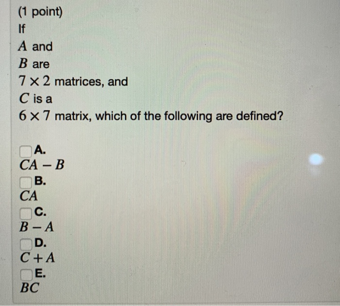 Solved (1 point) If A and B are 7 X2 matrices, and C is a 6 | Chegg.com