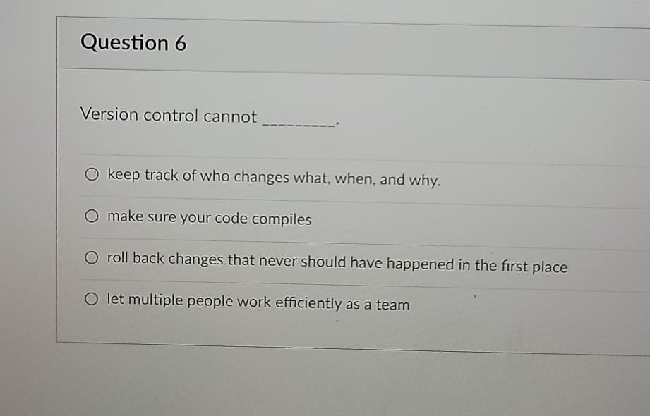 Solved Question 6 Version control cannot O keep track of who | Chegg.com