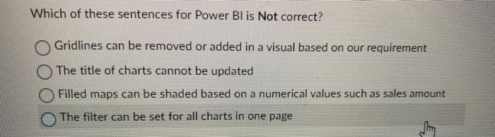 Solved Which of these sentences for Power BI is Not correct? | Chegg.com