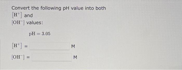 Solved Convert the following pH value into both [H+]and | Chegg.com