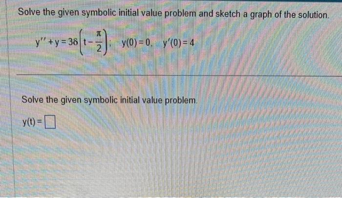 Solve the given symbolic initial value problem and sketch a graph of the solution.
\[
y^{\prime \prime}+y=38\left(t-\frac{\pi