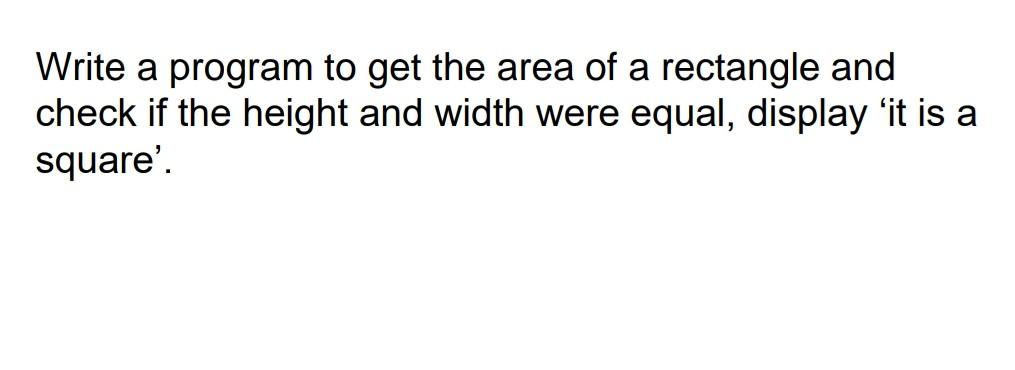 Solved Write a program to get the area of a rectangle and | Chegg.com