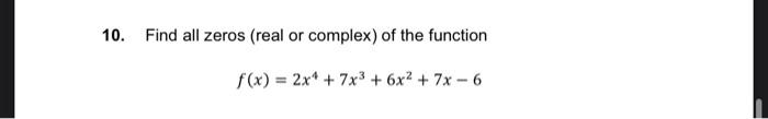 10. Find all zeros (real or complex) of the function
\[
f(x)=2 x^{4}+7 x^{3}+6 x^{2}+7 x-6
\]