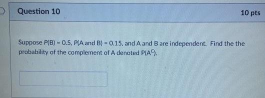 Solved Question 10 10 pts Suppose P(B) - 0.5, PA and B) = | Chegg.com