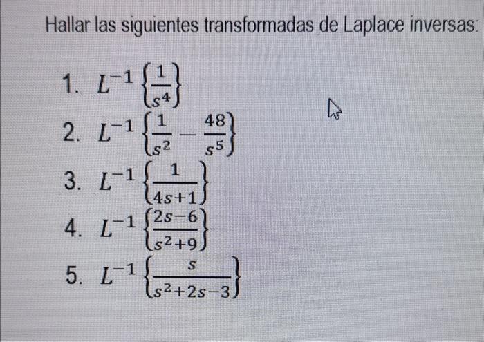 Hallar las siguientes transformadas de Laplace inversas: 1. \( L^{-1}\left\{\frac{1}{s^{4}}\right\} \) 2. \( L^{-1}\left\{\fr