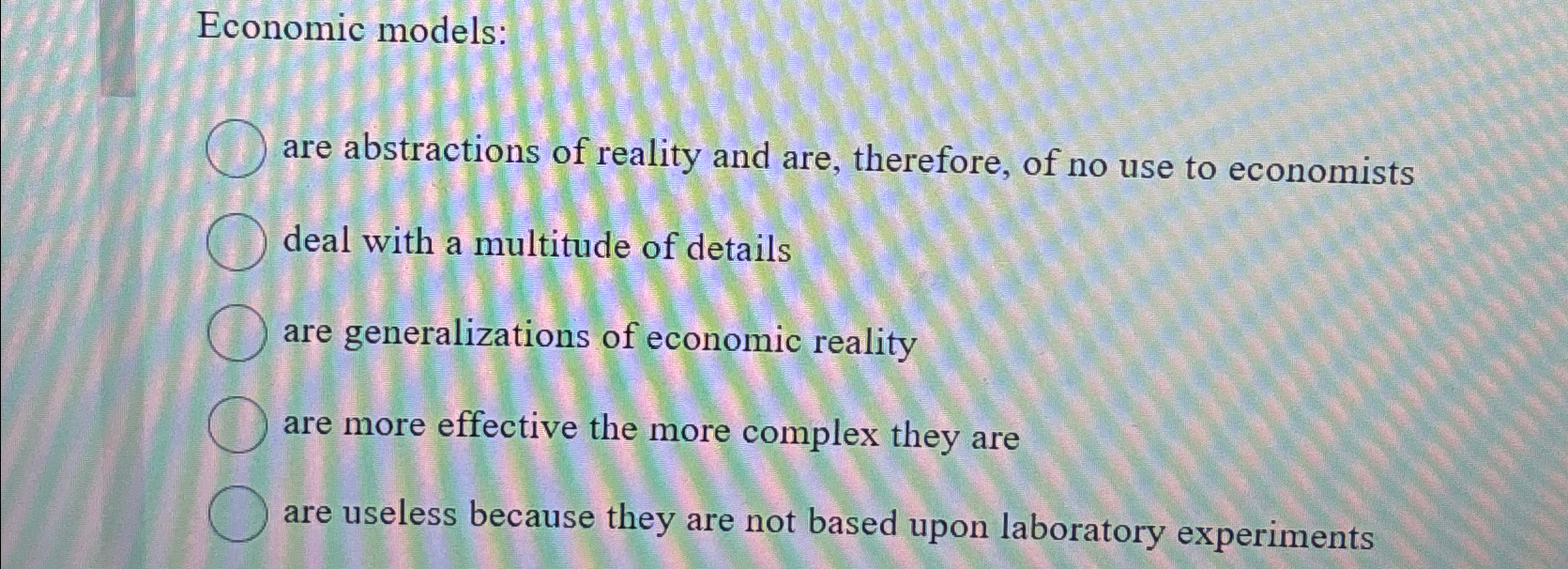 Solved Economic models:are abstractions of reality and are, | Chegg.com