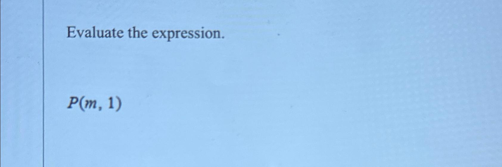 Solved Evaluate the expression.P(m,1) | Chegg.com