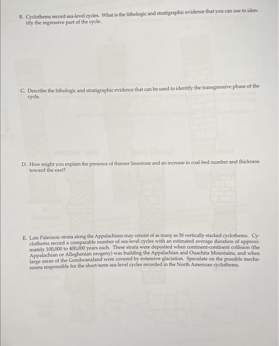 B. Cyclothems record sea-level cycles. What is the lithologic and stratigraphic evidence that you can use to iden-
tify the r