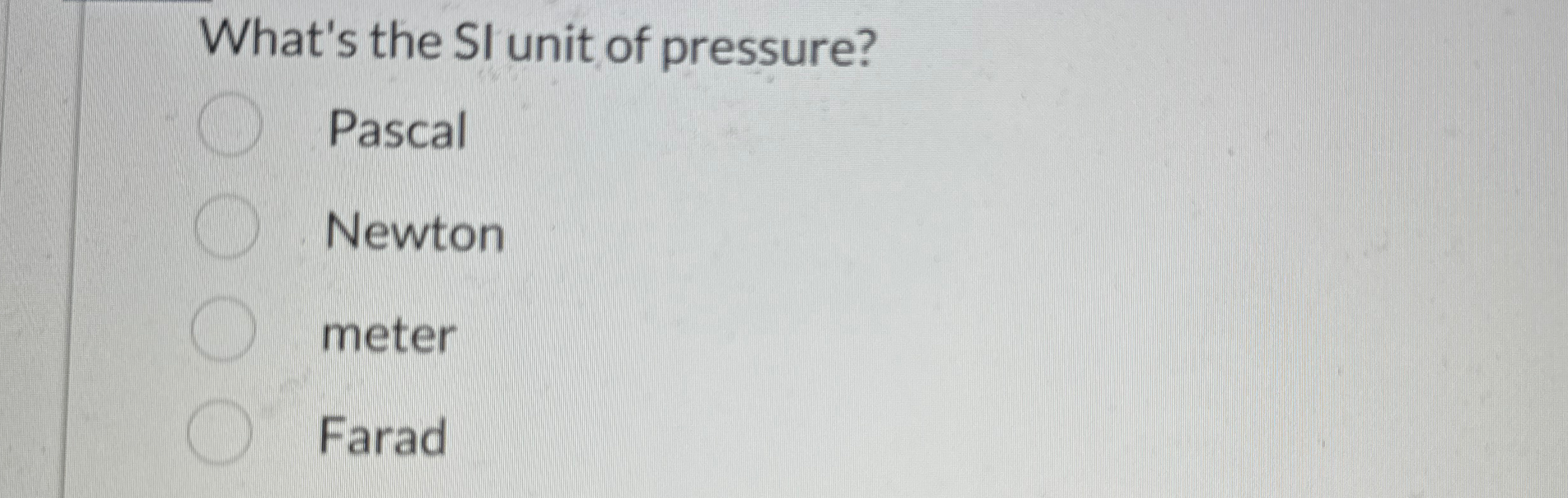 Solved What's the SI unit of pressure?PascalNewtonmeterFarad | Chegg.com