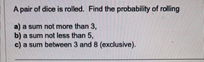 Solved A Pair Of Dice Is Rolled. Find The Probability Of | Chegg.com