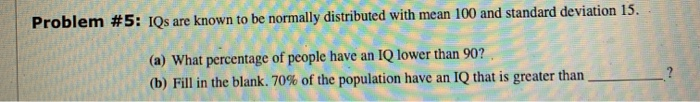 Solved Problem Iqs Are Known To Be Normally Distributed Chegg Com