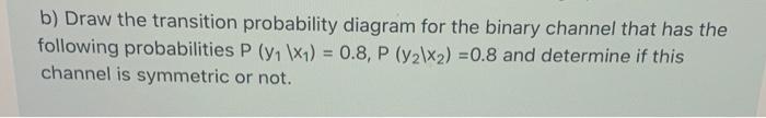 Solved b) Draw the transition probability diagram for the | Chegg.com