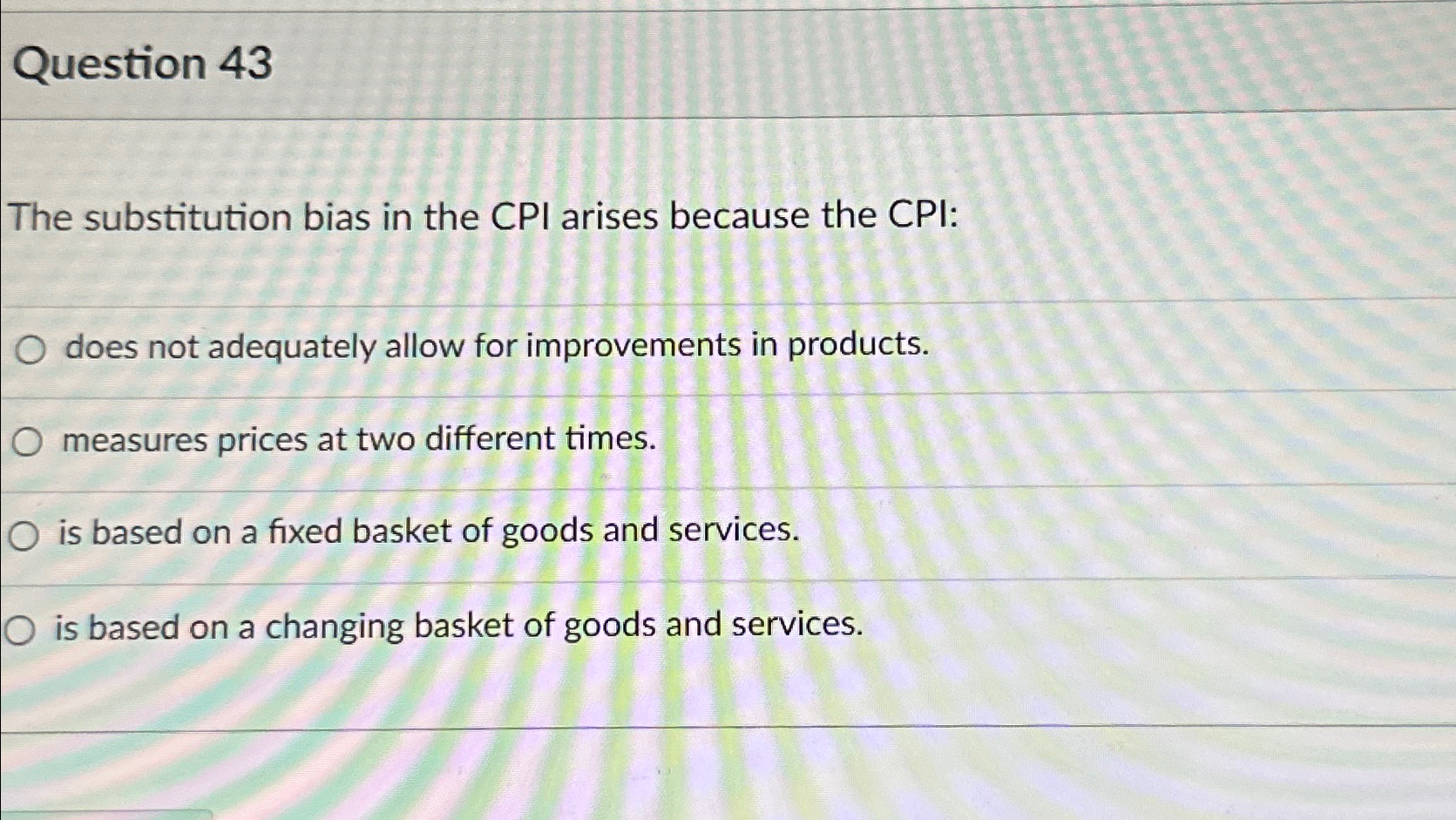 Solved Question 43The Substitution Bias In The CPI Arises | Chegg.com