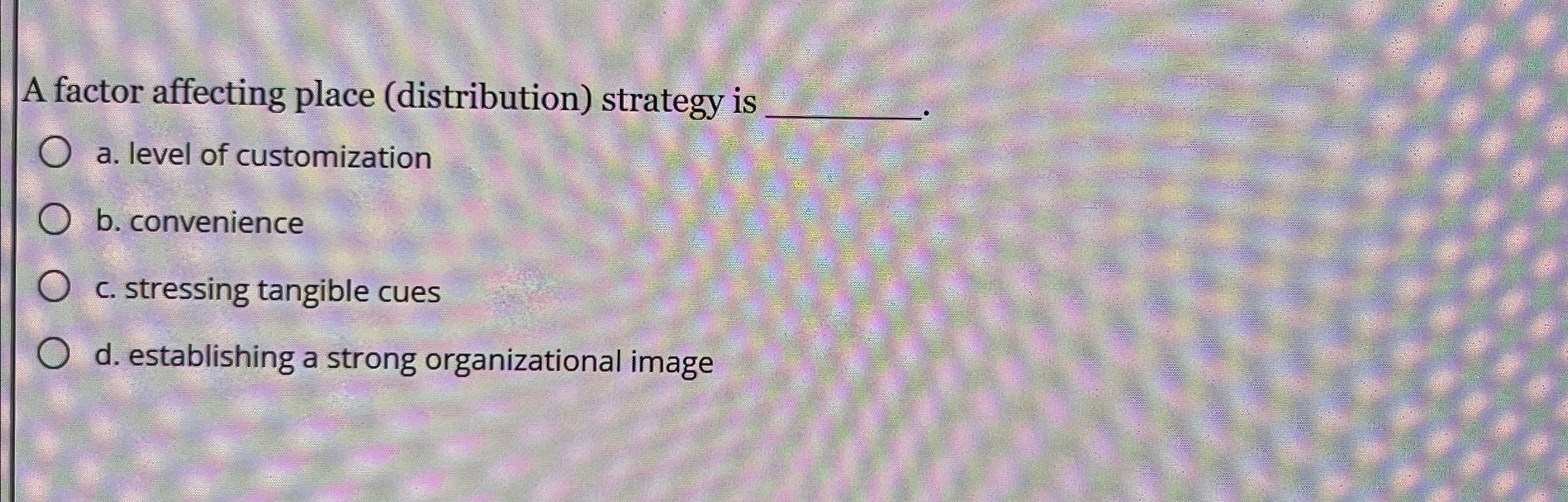 Solved A factor affecting place (distribution) ﻿strategy is | Chegg.com