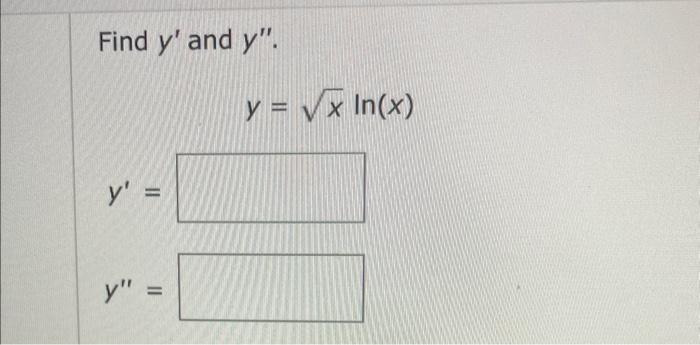 Find \( y^{\prime} \) and \( y^{\prime \prime} \) \[ y=\sqrt{x} \ln (x) \] \[ y^{\prime}= \]