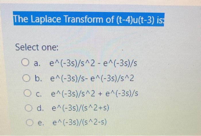 Solved The Laplace Transform Of T 4 U T 3 Is Select One Chegg Com