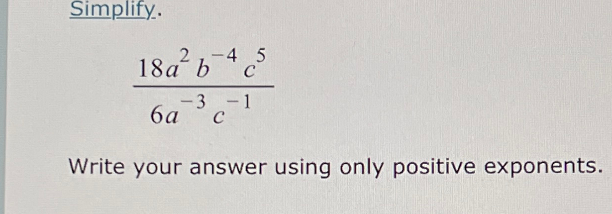 Solved Simplify.18a2b-4c56a-3c-1Write your answer using only | Chegg.com