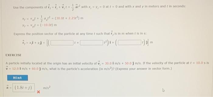 Use the components of \( \vec{r}_{f}=\vec{r}_{i}+\vec{v}_{i} t+\frac{1}{2} \vec{a} t^{2} \) with \( x_{i}=y_{i}=0 \) at \( t=