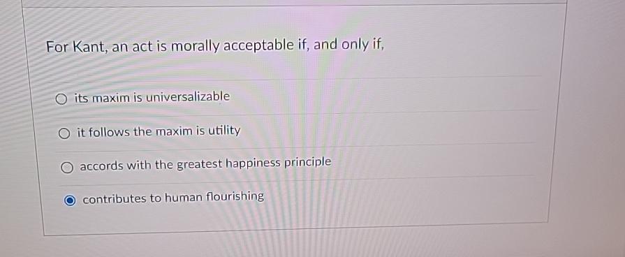 Solved For Kant, an act is morally acceptable if, ﻿and only | Chegg.com