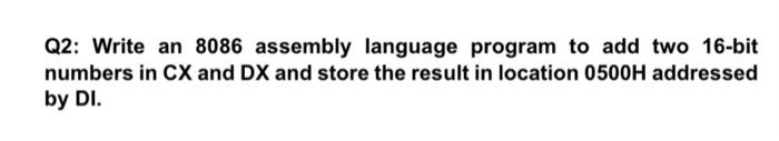 Solved Q2: Write an 8086 assembly language program to add | Chegg.com