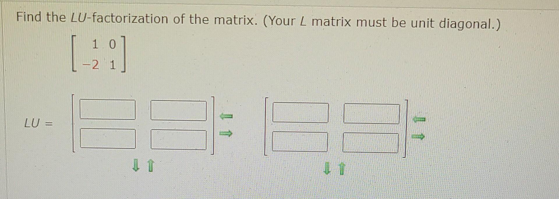 Solved Find the LU-factorization of the matrix. (Your L | Chegg.com