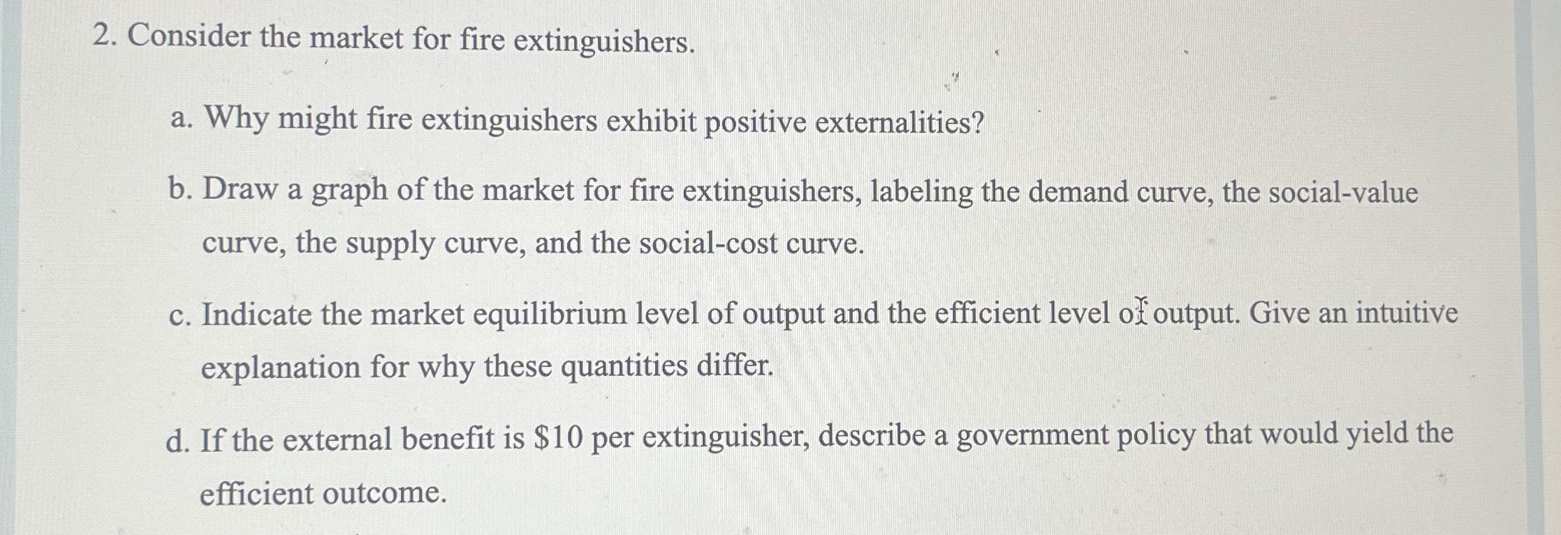Solved Consider the market for fire extinguishers.a. ﻿Why