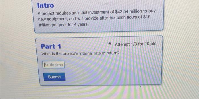 Solved Intro A project requires an initial investment of | Chegg.com