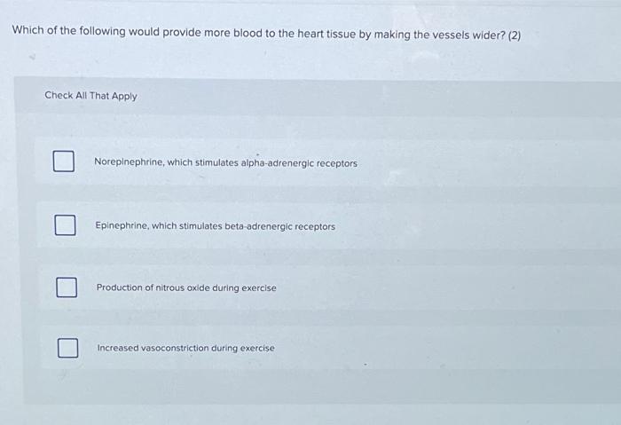 Solved Which of the following would provide more blood to | Chegg.com