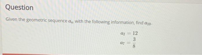 Solved Question Given the geometric sequence an with the | Chegg.com