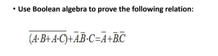 Solved - Use Boolean Algebra To Prove The Following | Chegg.com