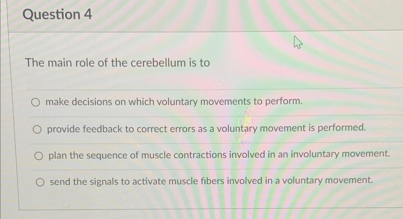 Solved Question The Main Role Of The Cerebellum Is Tomake Chegg Com