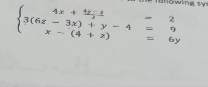 \( \left\{\begin{aligned} 4 x+\frac{4 y-z}{3} &=\\ 3(6 z-3 x)+y-4 &=9 \\ x-(4+z) &=6 y \end{aligned}\right. \)