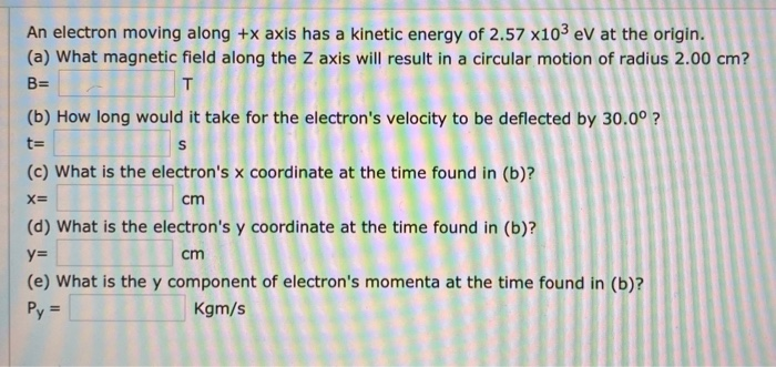 Solved t= An electron moving along +x axis has a kinetic | Chegg.com