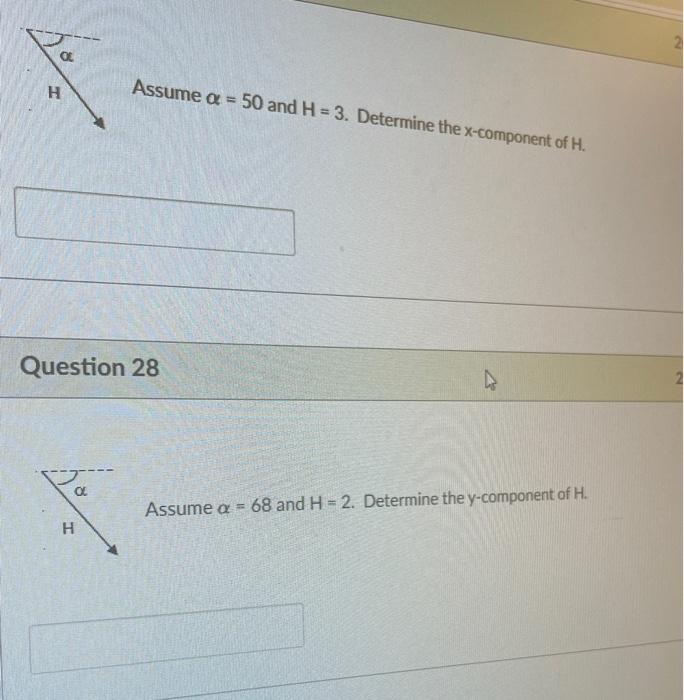 Assume \( \alpha=50 \) and \( H=3 \). Determine the \( x \)-component of \( H \).
ion 28
Assume \( \alpha=68 \) and \( H=2 \)