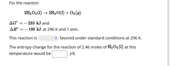 Solved For the reaction 2H2O2(l)→2H2O(l)+O2(g) ΔG∘=−233 kJ | Chegg.com